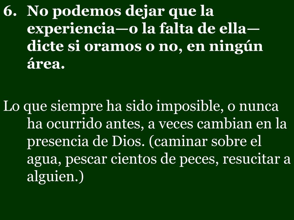 No podemos dejar que la experiencia—o la falta de ella—dicte si oramos o no, en ningún área.