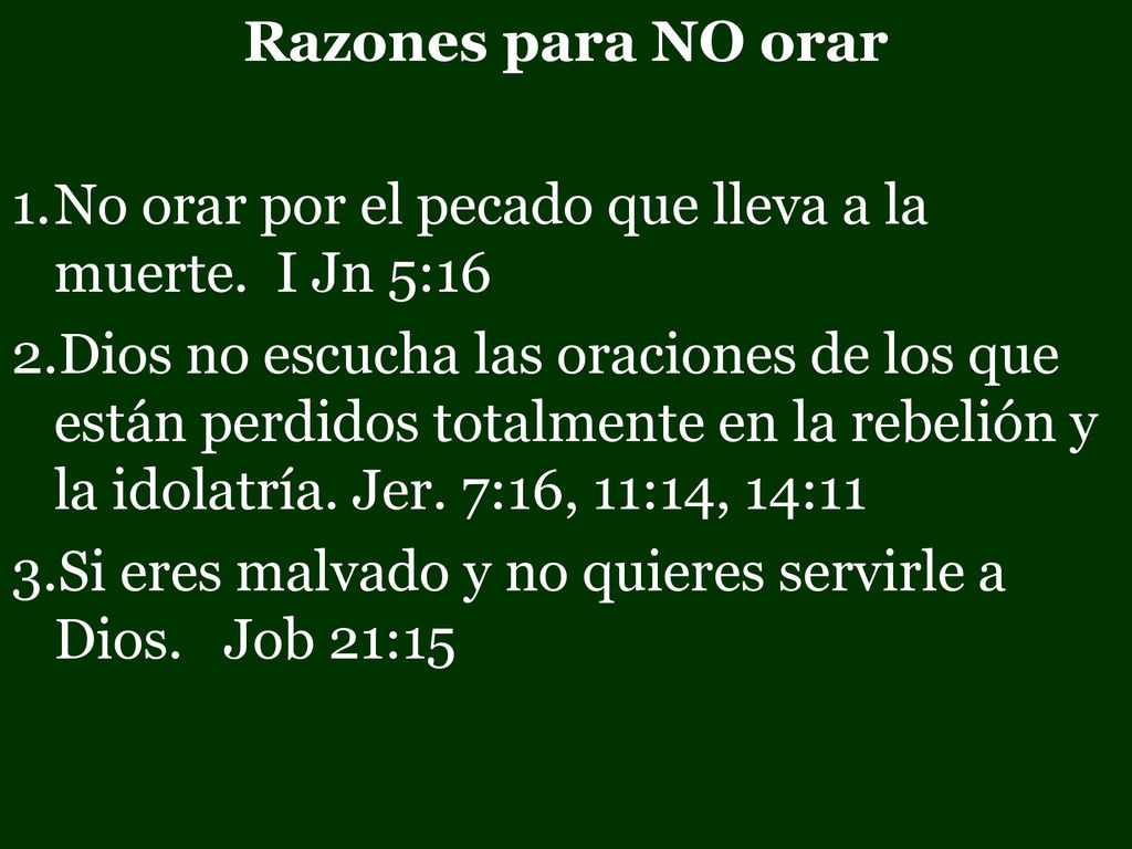 Razones para NO orar No orar por el pecado que lleva a la muerte. I Jn 5:16.