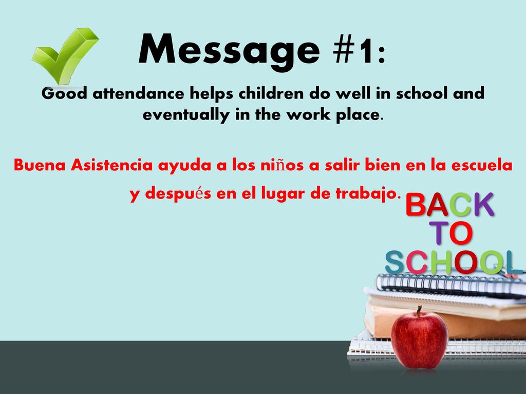 Message #1: Good attendance helps children do well in school and eventually in the work place.