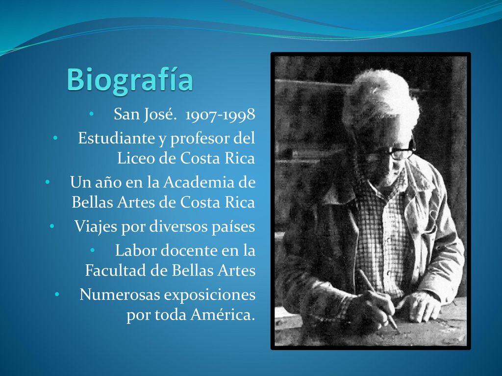 Biografía San José Estudiante y profesor del Liceo de Costa Rica. Un año en la Academia de Bellas Artes de Costa Rica.