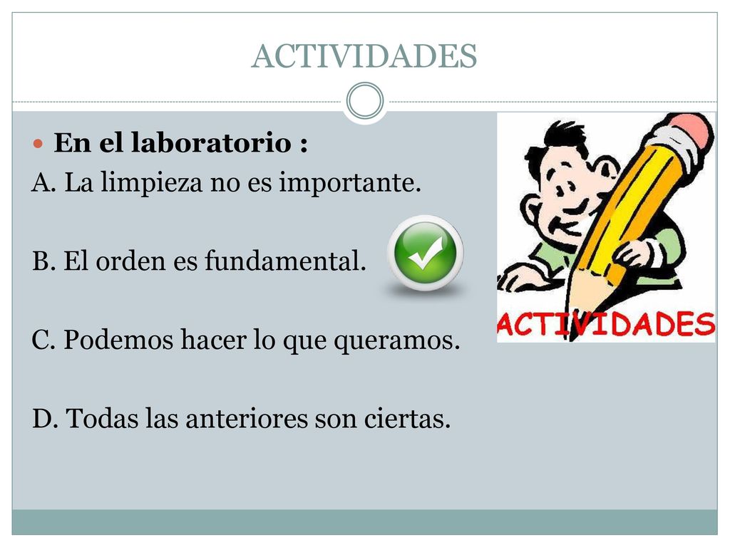 ACTIVIDADES En el laboratorio : A. La limpieza no es importante.