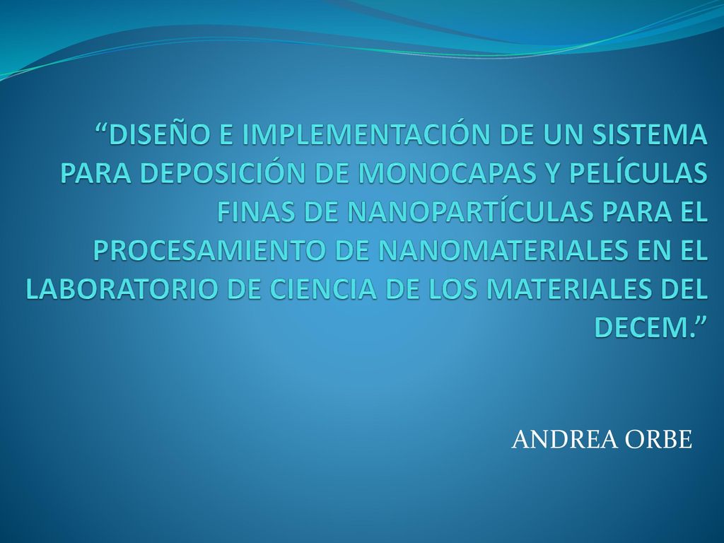 DISEÑO E IMPLEMENTACIÓN DE UN SISTEMA PARA DEPOSICIÓN DE MONOCAPAS Y PELÍCULAS FINAS DE NANOPARTÍCULAS PARA EL PROCESAMIENTO DE NANOMATERIALES EN EL LABORATORIO DE CIENCIA DE LOS MATERIALES DEL DECEM.