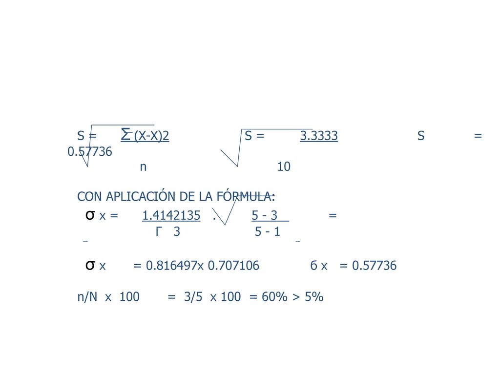 S = Σ (X-X)2 S = S = n 10. CON APLICACIÓN DE LA FÓRMULA: