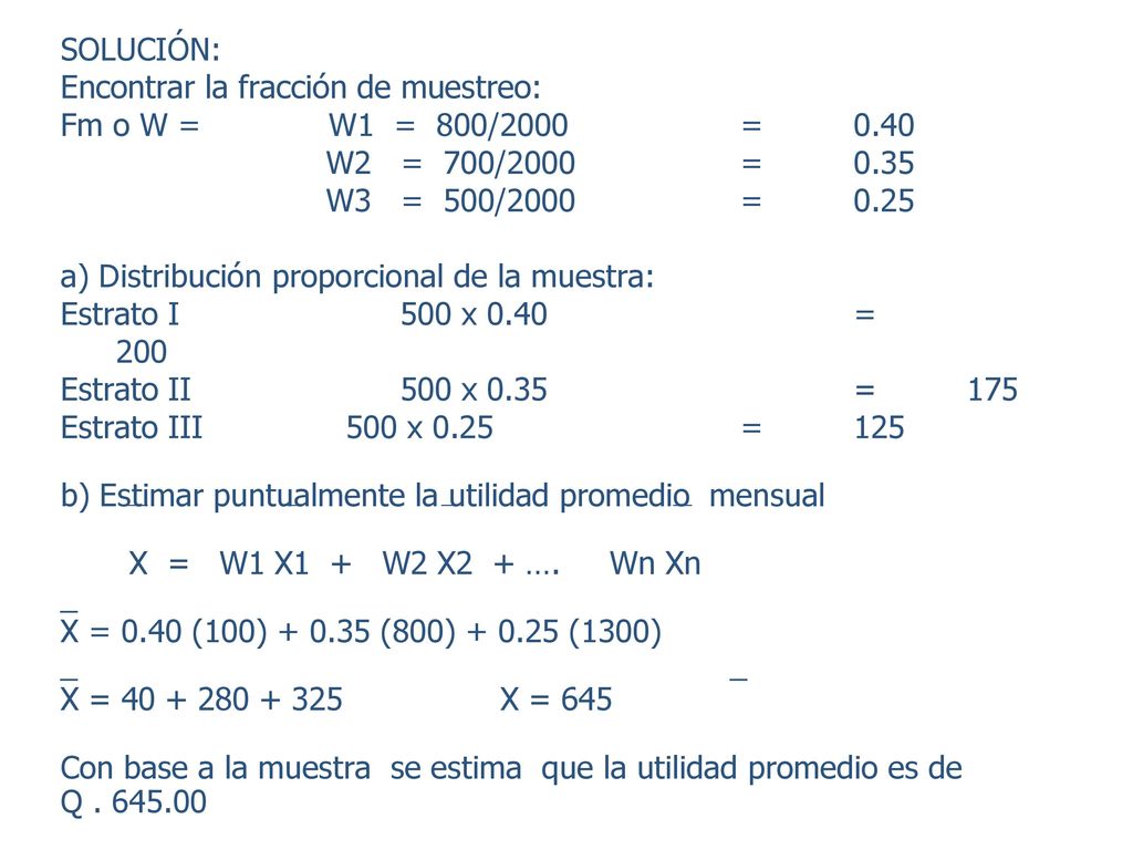 SOLUCIÓN: Encontrar la fracción de muestreo: Fm o W = W1 = 800/2000 = W2 = 700/2000 =