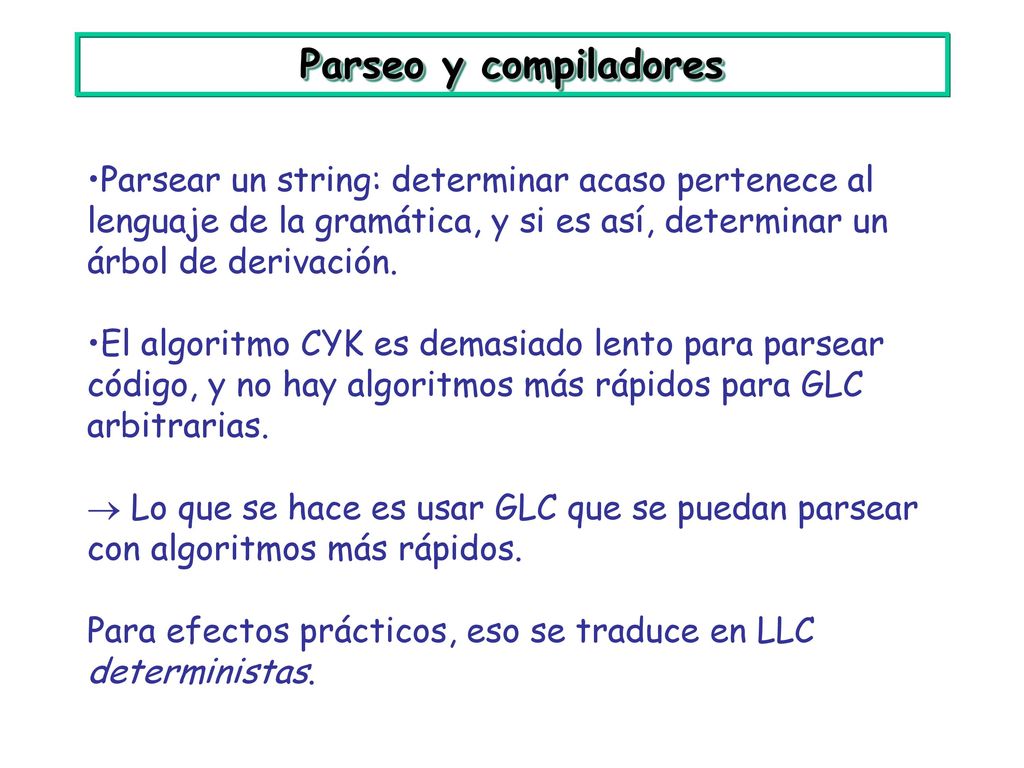 Parseo y compiladores Parsear un string: determinar acaso pertenece al lenguaje de la gramática, y si es así, determinar un árbol de derivación.