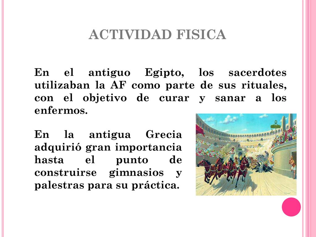 ACTIVIDAD FISICA En el antiguo Egipto, los sacerdotes utilizaban la AF como parte de sus rituales, con el objetivo de curar y sanar a los enfermos.