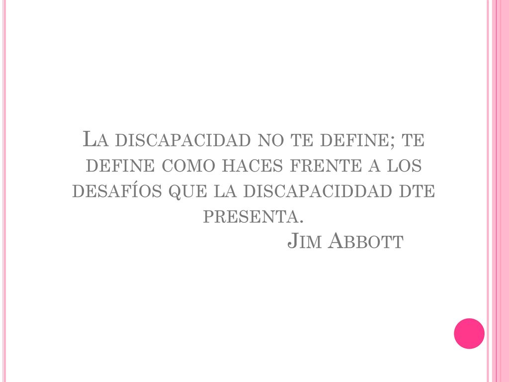 La discapacidad no te define; te define como haces frente a los desafíos que la discapaciddad dte presenta.