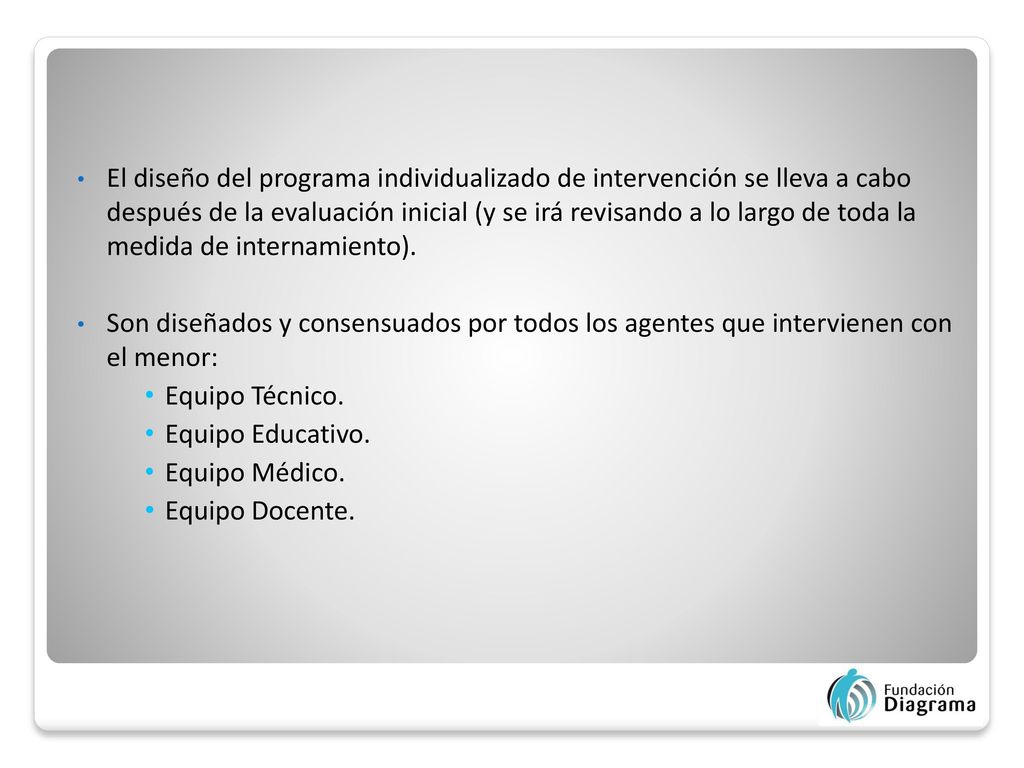 El diseño del programa individualizado de intervención se lleva a cabo después de la evaluación inicial (y se irá revisando a lo largo de toda la medida de internamiento).