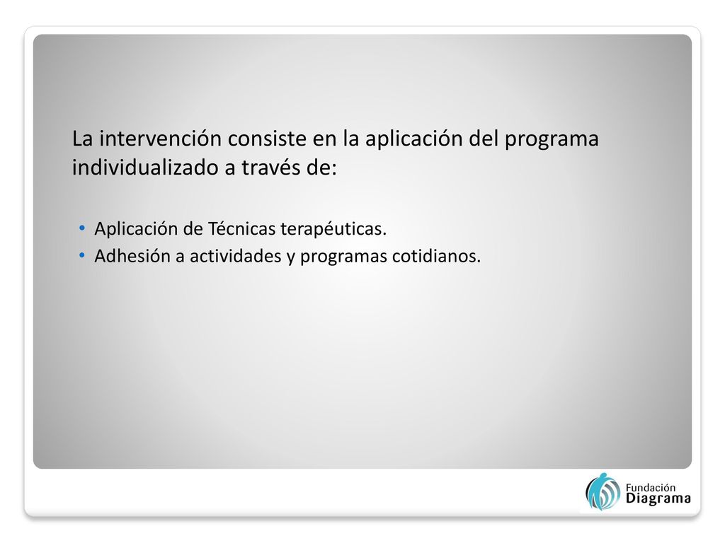 La intervención consiste en la aplicación del programa individualizado a través de: