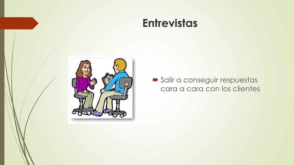 Entrevistas Salir a conseguir respuestas cara a cara con los clientes
