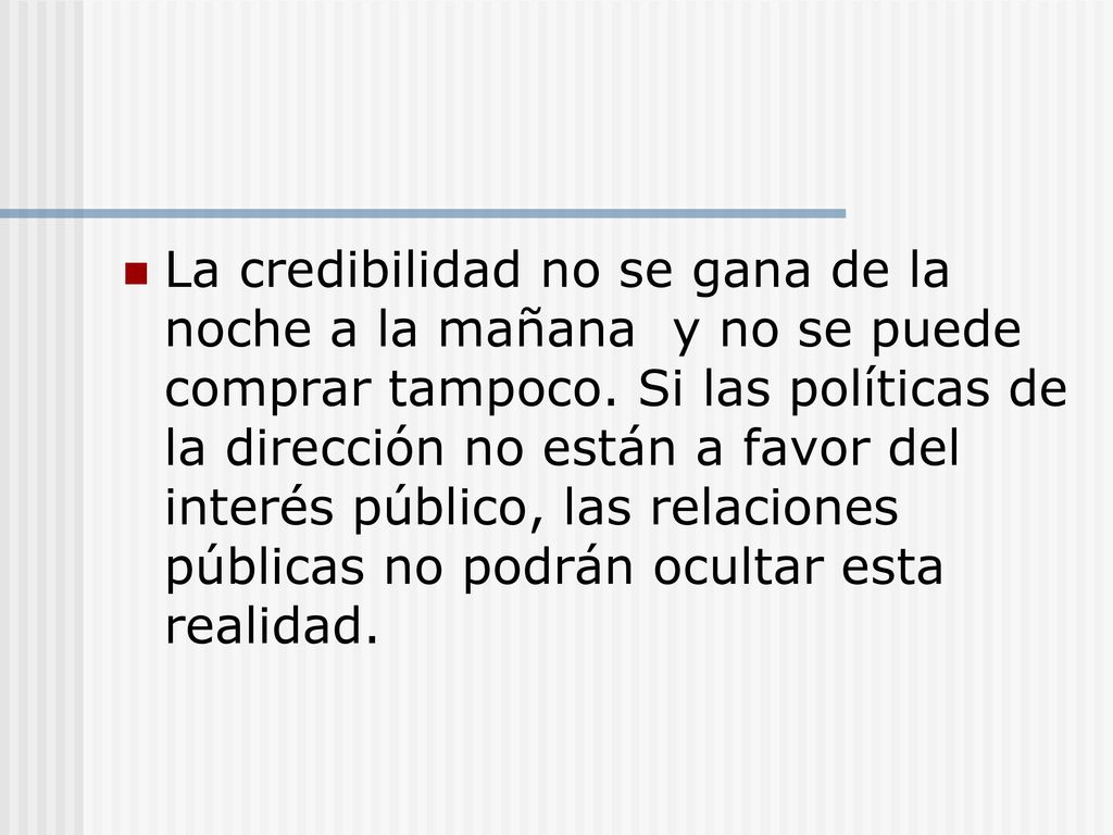 La credibilidad no se gana de la noche a la mañana y no se puede comprar tampoco.
