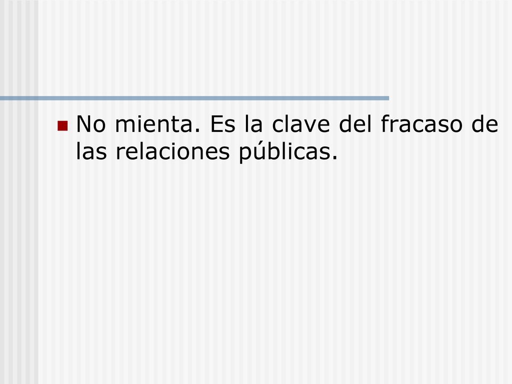No mienta. Es la clave del fracaso de las relaciones públicas.