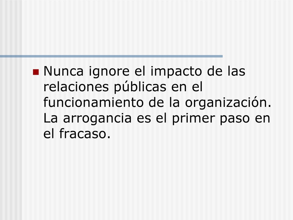 Nunca ignore el impacto de las relaciones públicas en el funcionamiento de la organización.
