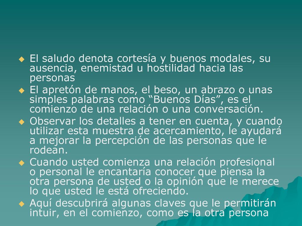 El saludo denota cortesía y buenos modales, su ausencia, enemistad u hostilidad hacia las personas