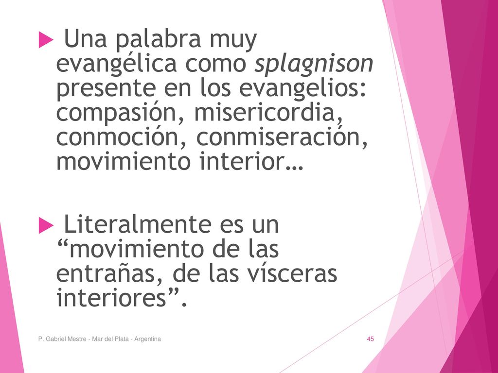 Una palabra muy evangélica como splagnison presente en los evangelios: compasión, misericordia, conmoción, conmiseración, movimiento interior…
