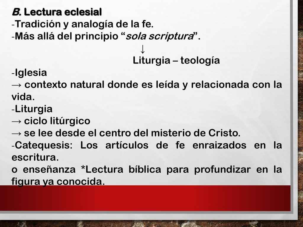 B. Lectura eclesial Tradición y analogía de la fe. Más allá del principio sola scriptura . ↓ Liturgia – teología.