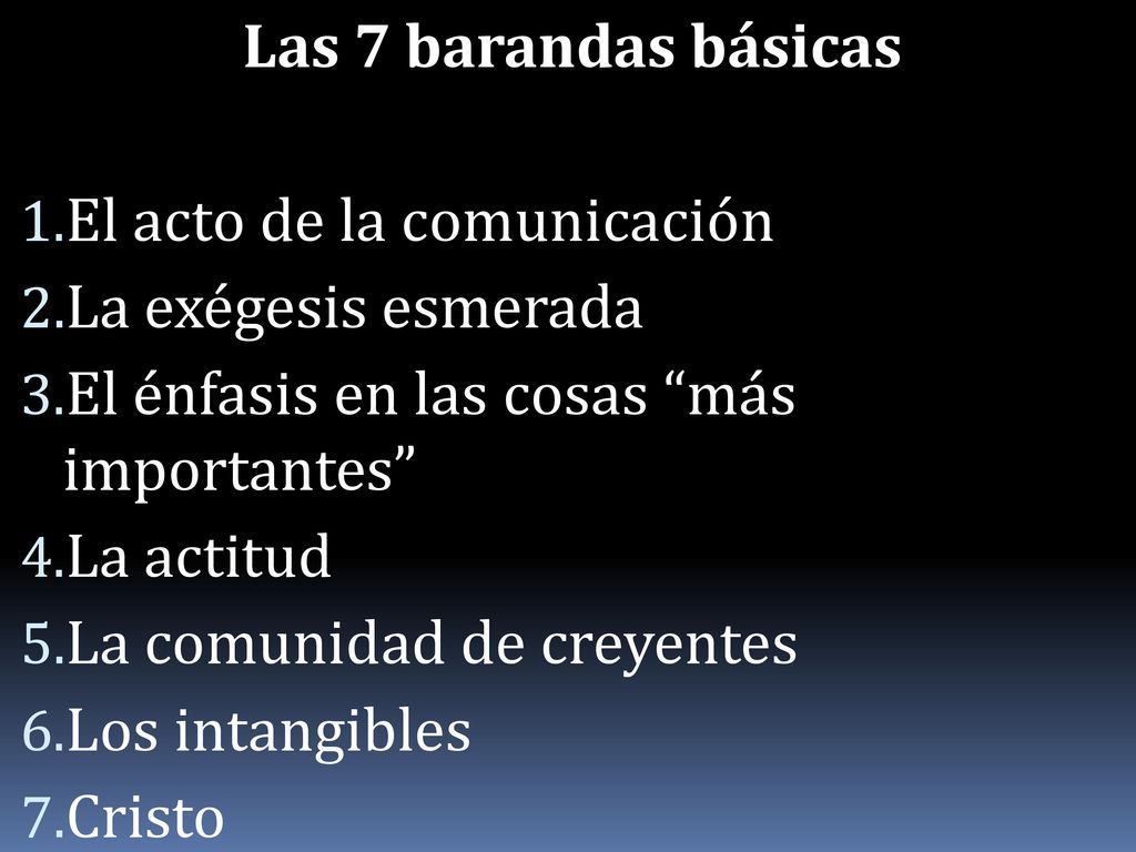 Las 7 barandas básicas El acto de la comunicación. La exégesis esmerada. El énfasis en las cosas más importantes