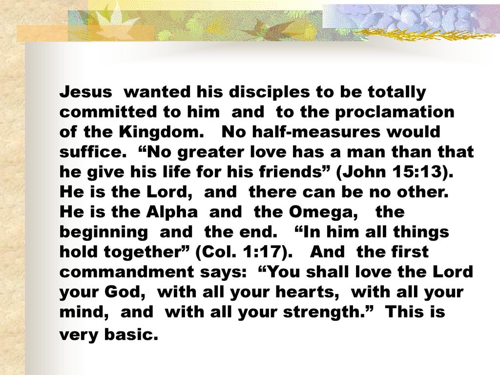 Jesus wanted his disciples to be totally committed to him and to the proclamation of the Kingdom.