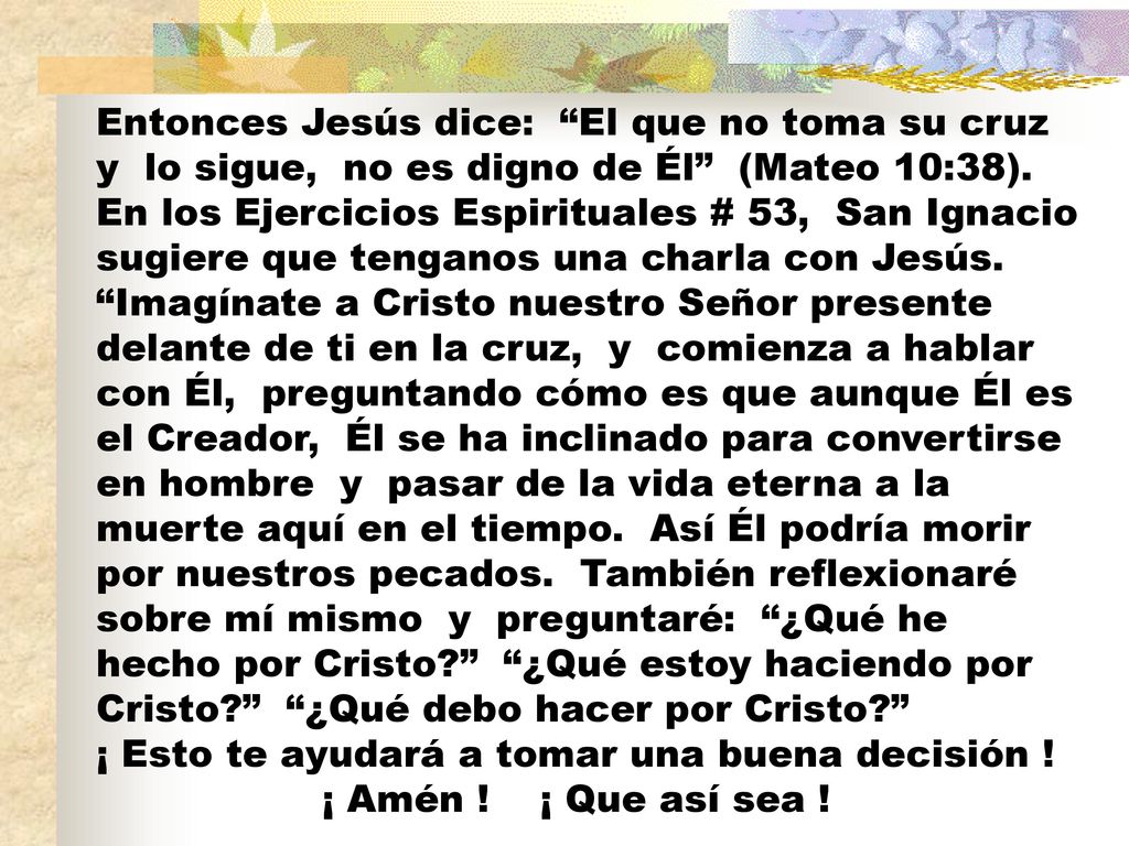 Entonces Jesús dice: El que no toma su cruz y lo sigue, no es digno de Él (Mateo 10:38).