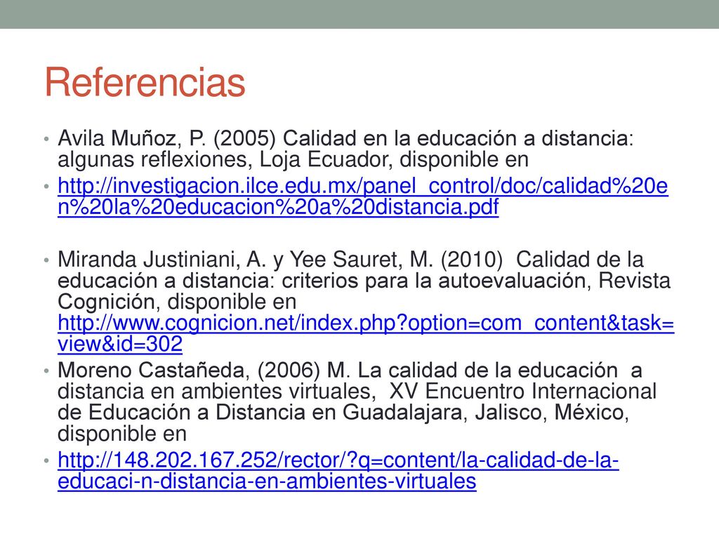 Referencias Avila Muñoz, P. (2005) Calidad en la educación a distancia: algunas reflexiones, Loja Ecuador, disponible en.