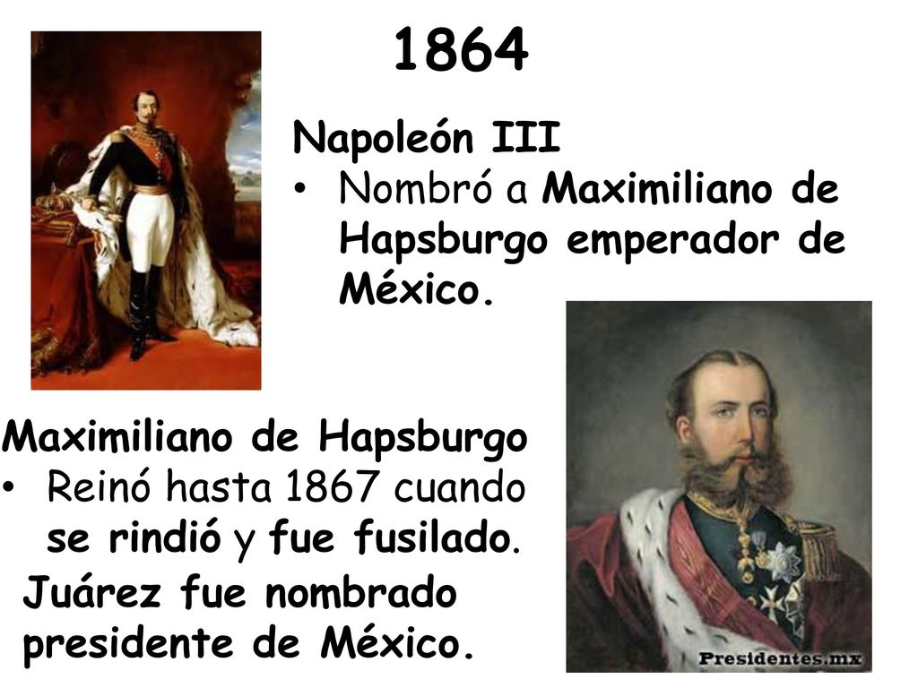 1864 Napoleón III. Nombró a Maximiliano de Hapsburgo emperador de México. Maximiliano de Hapsburgo.