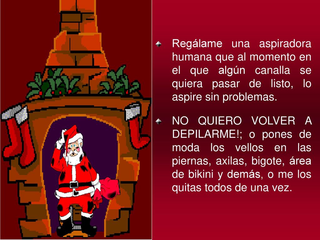 Regálame una aspiradora humana que al momento en el que algún canalla se quiera pasar de listo, lo aspire sin problemas.