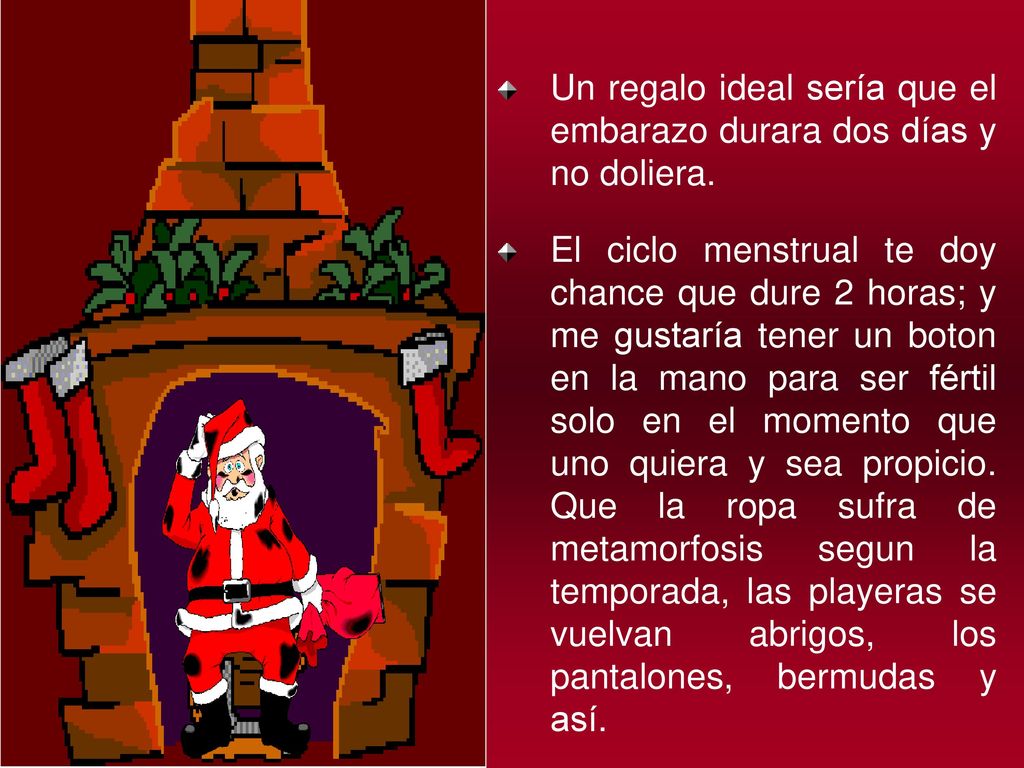 Un regalo ideal sería que el embarazo durara dos días y no doliera.