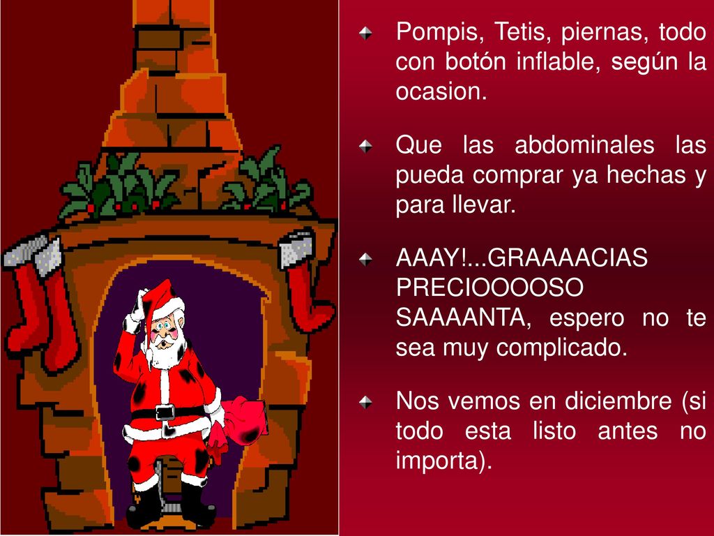 Pompis, Tetis, piernas, todo con botón inflable, según la ocasion.