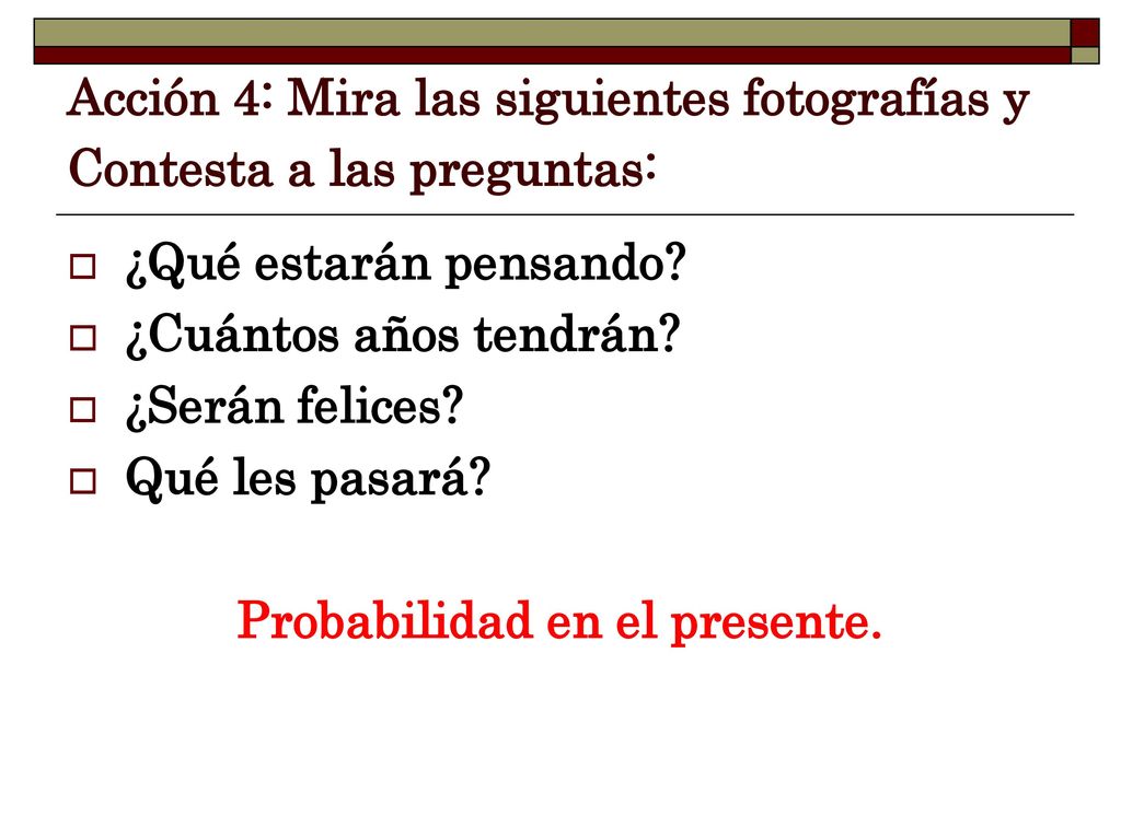 Acción 4: Mira las siguientes fotografías y Contesta a las preguntas: