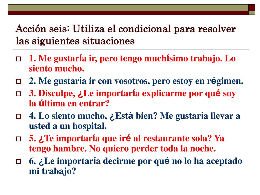 Acción seis: Utiliza el condicional para resolver las siguientes situaciones