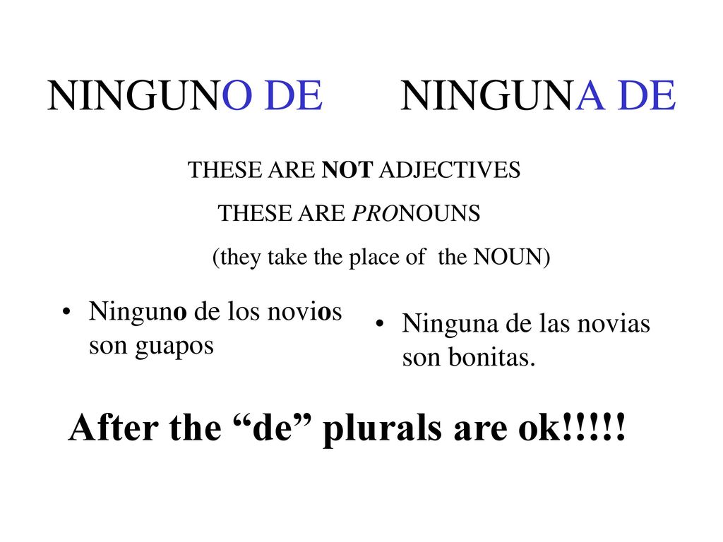 NINGUNO DE NINGUNA DE After the de plurals are ok!!!!!