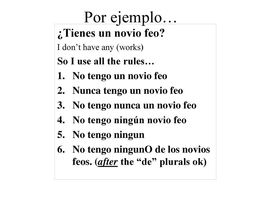 Por ejemplo… ¿Tienes un novio feo So I use all the rules…