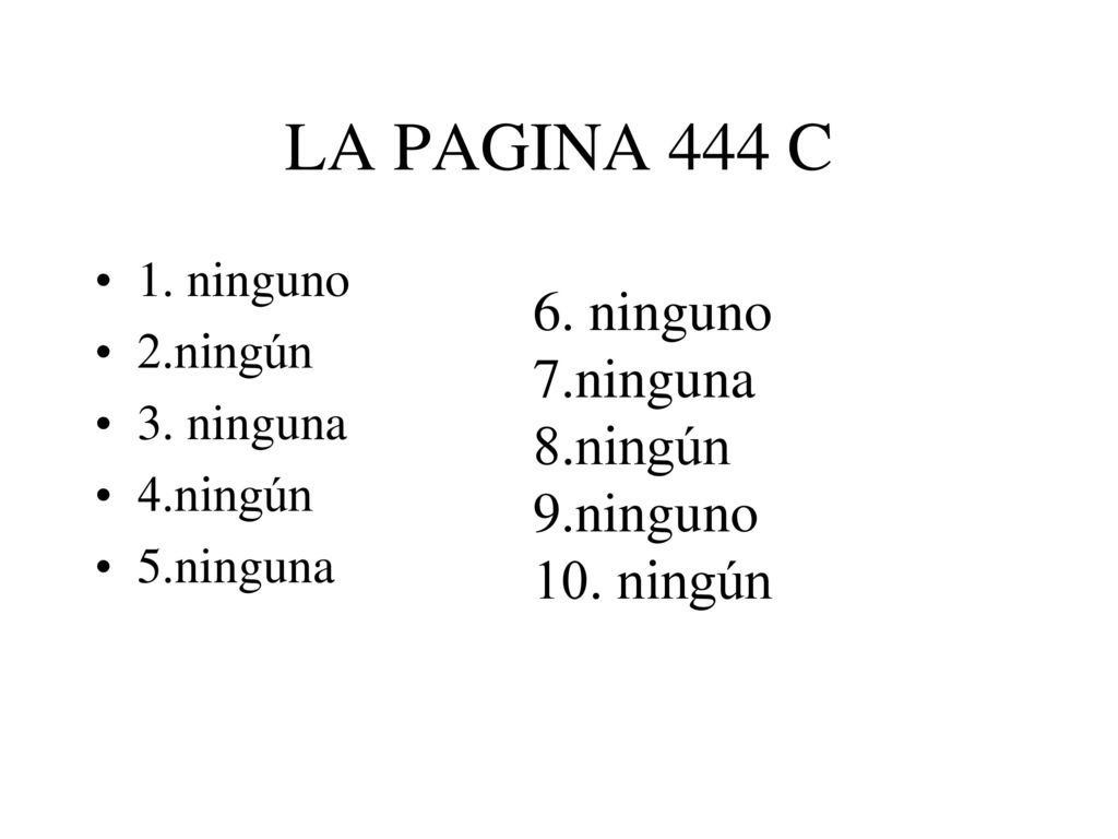 LA PAGINA 444 C 6. ninguno 7.ninguna 8.ningún 9.ninguno 10. ningún