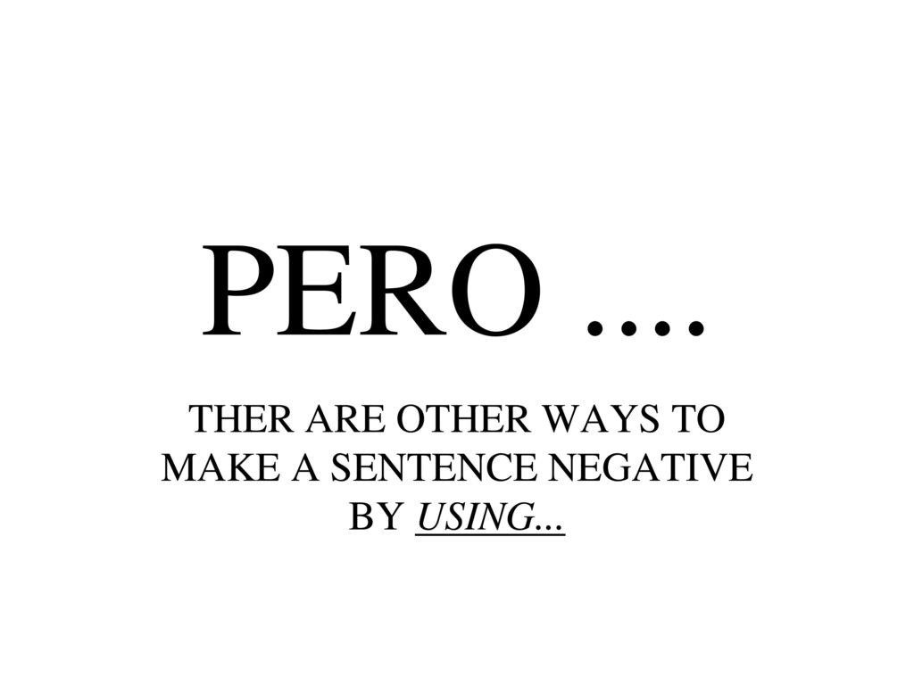 THER ARE OTHER WAYS TO MAKE A SENTENCE NEGATIVE BY USING...