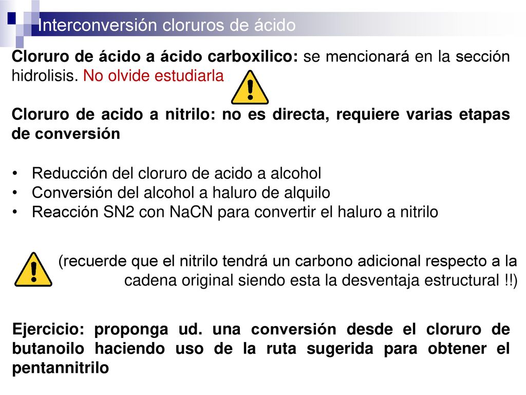 Cloruro de ácido a ácido carboxilico: se mencionará en la sección hidrolisis. No olvide estudiarla