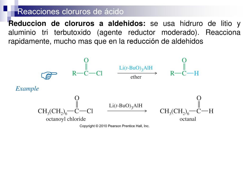 Reduccion de cloruros a aldehidos: se usa hidruro de litio y aluminio tri terbutoxido (agente reductor moderado).