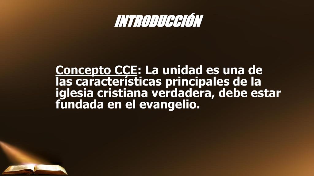 INTRODUCCIÓN Concepto CCE: La unidad es una de las características principales de la iglesia cristiana verdadera, debe estar fundada en el evangelio.
