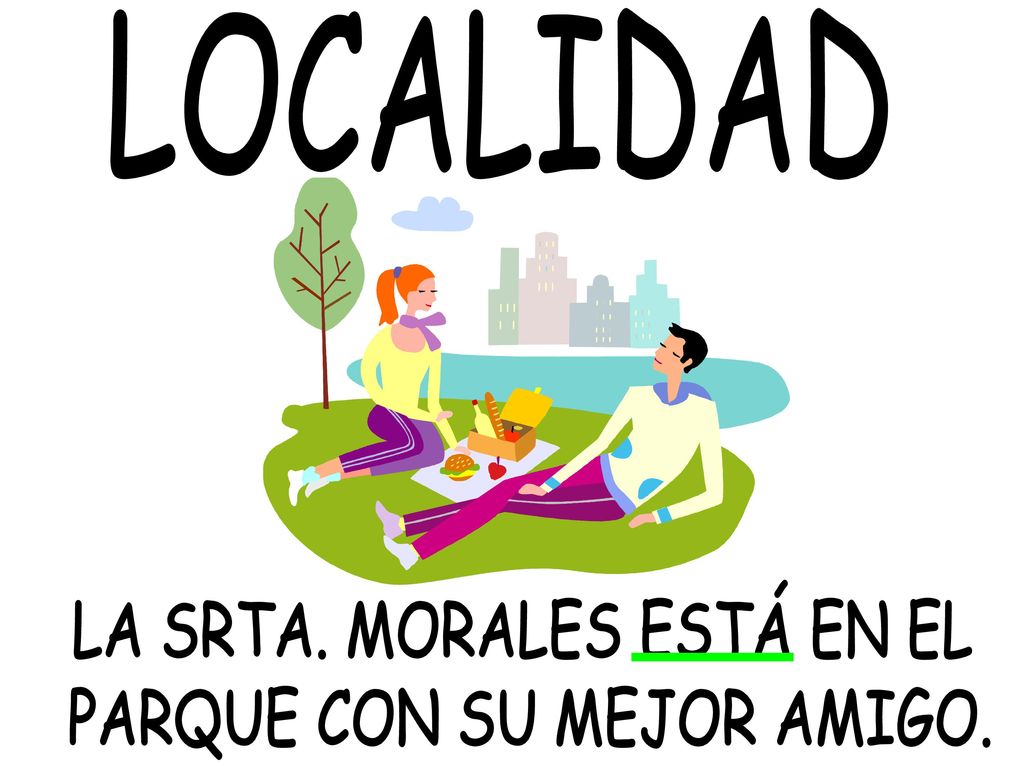 LOCALIDAD LA SRTA. MORALES ESTÁ EN EL PARQUE CON SU MEJOR AMIGO.