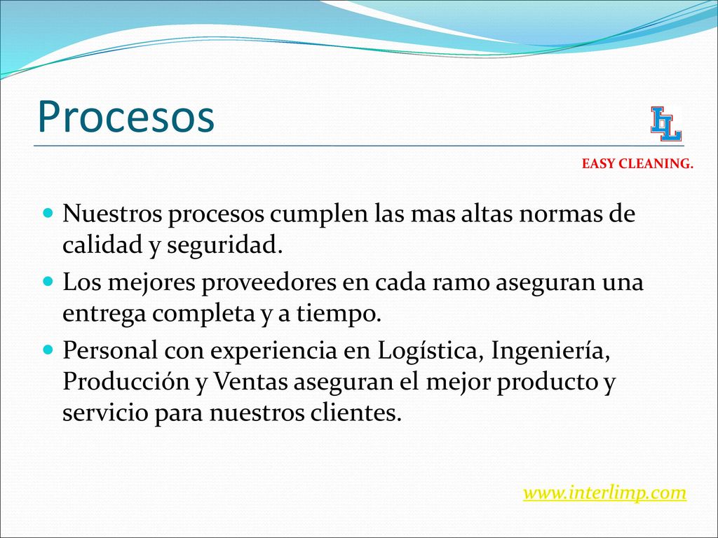 Procesos EASY CLEANING. Nuestros procesos cumplen las mas altas normas de calidad y seguridad.