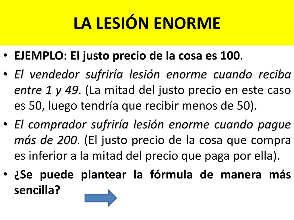 LA LESIÓN ENORME EJEMPLO: El justo precio de la cosa es 100.