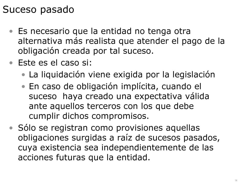 Suceso pasado Es necesario que la entidad no tenga otra alternativa más realista que atender el pago de la obligación creada por tal suceso.