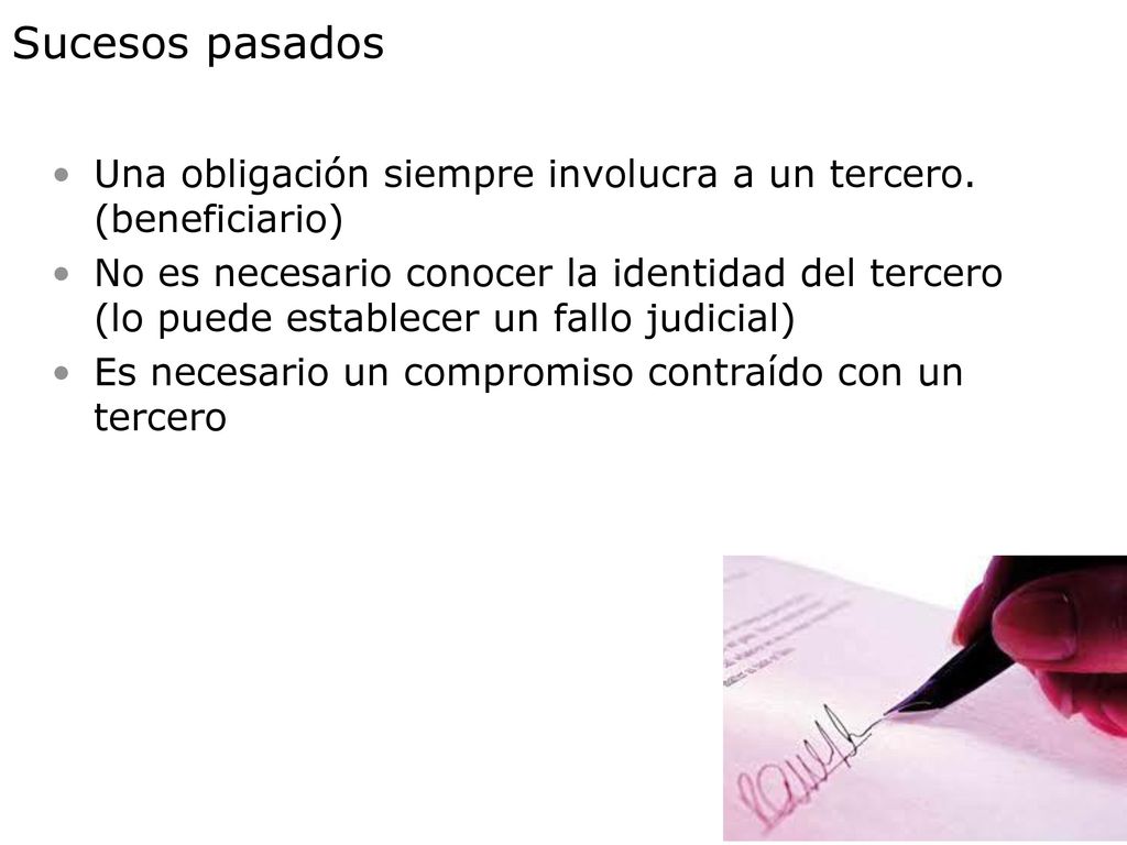 Sucesos pasados Una obligación siempre involucra a un tercero. (beneficiario)
