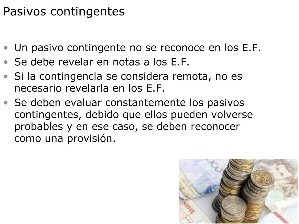 Pasivos contingentes Un pasivo contingente no se reconoce en los E.F.