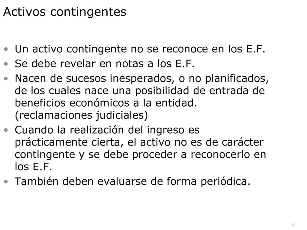 Activos contingentes Un activo contingente no se reconoce en los E.F.