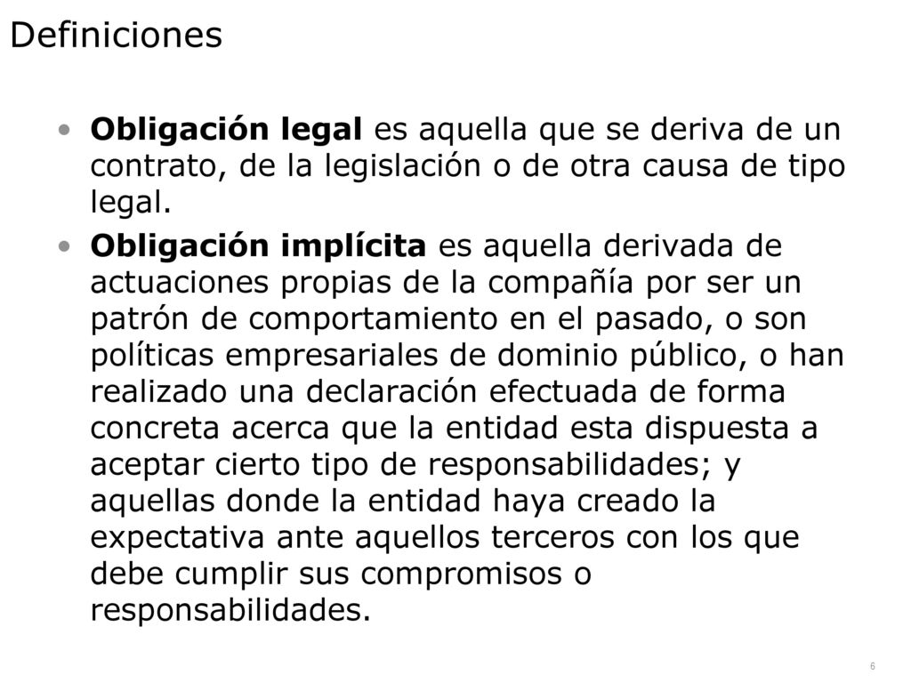 Definiciones Obligación legal es aquella que se deriva de un contrato, de la legislación o de otra causa de tipo legal.