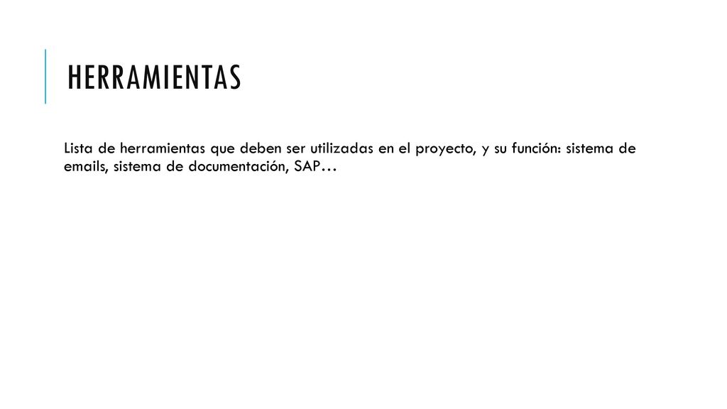 HERRAMIENTAS Lista de herramientas que deben ser utilizadas en el proyecto, y su función: sistema de  s, sistema de documentación, SAP…