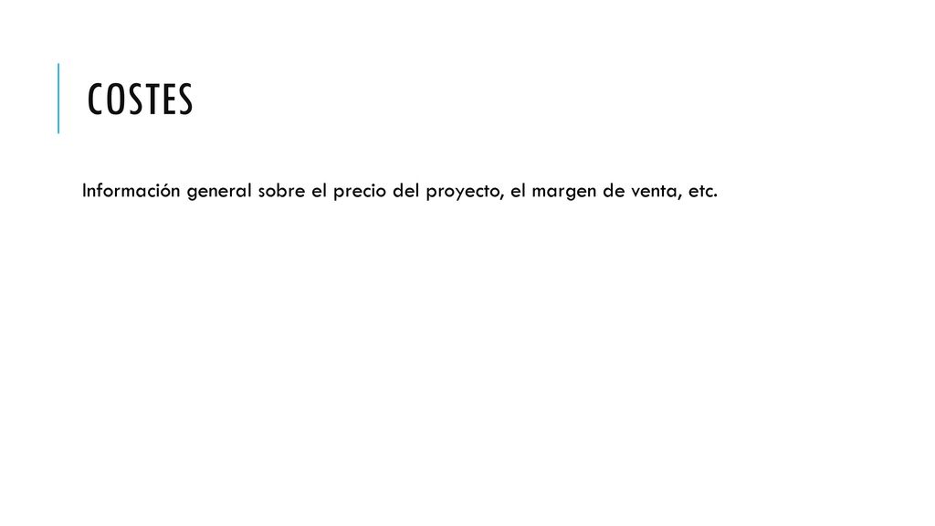 COSTES Información general sobre el precio del proyecto, el margen de venta, etc.