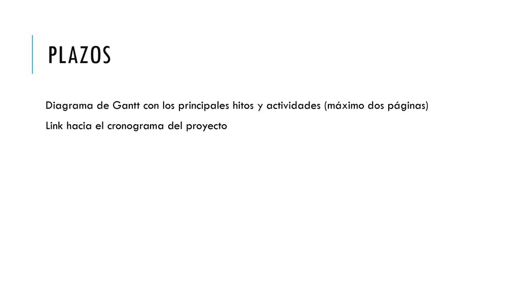 PLAZOS Diagrama de Gantt con los principales hitos y actividades (máximo dos páginas) Link hacia el cronograma del proyecto