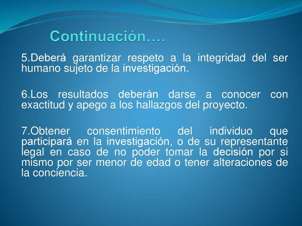 Continuación…. 5.Deberá garantizar respeto a la integridad del ser humano sujeto de la investigación.