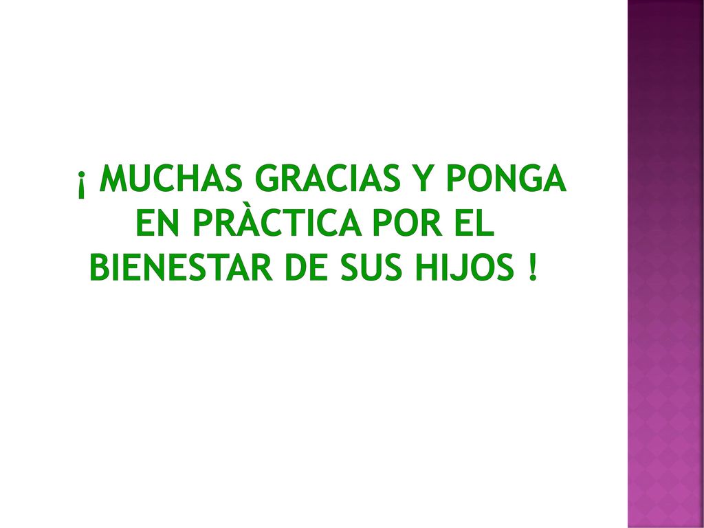 ¡ MUCHAS GRACIAS y ponga en pràctica por el bienestar de sus hijos !